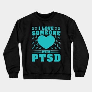 I Love Someone With PTSD Crewneck Sweatshirt